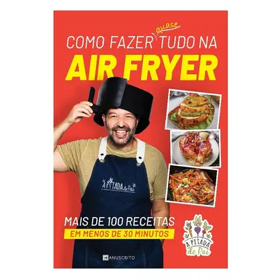 Livro Como Fazer Quase Tudo Na Air Fryer De Rui Marques