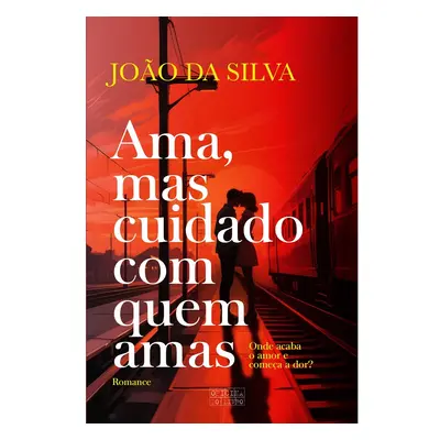 Livro Ama Mas Tem Cuidado Com Quem Amas De João Da Silva