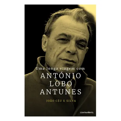 Livro Uma Longa Viagem Com António Lobo Antunes De João Céu E Silva