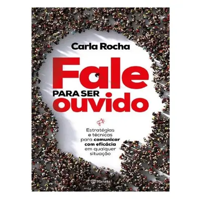 Livro Fale Para Ser Ouvido De Carla Rocha